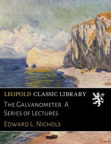 The Galvanometer. A Series of Lectures