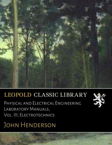 Physical and Electrical Engineering Laboratory Manuals, Vol. III; Electrotechnics