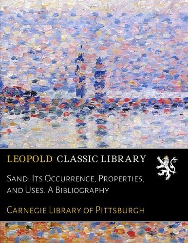 Sand: Its Occurrence, Properties, and Uses. A Bibliography