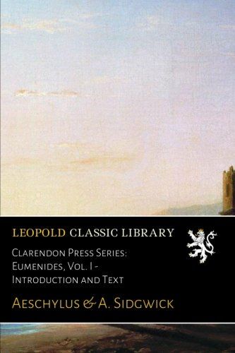 Clarendon Press Series: Eumenides, Vol. I - Introduction and Text