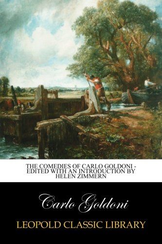 The Comedies of Carlo Goldoni - edited with an introduction by Helen Zimmern