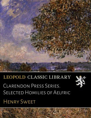 Clarendon Press Series. Selected Homilies of Aelfric