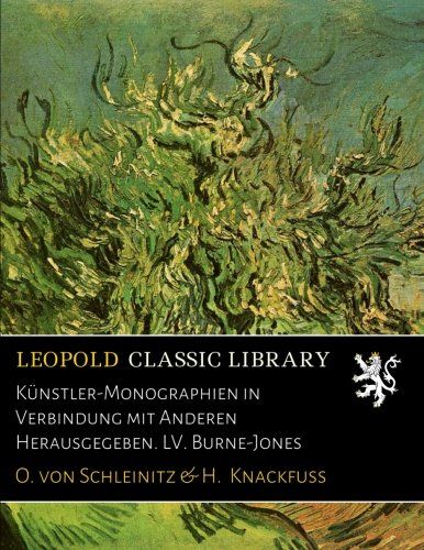 Künstler-Monographien in Verbindung mit Anderen Herausgegeben. LV. Burne-Jones
