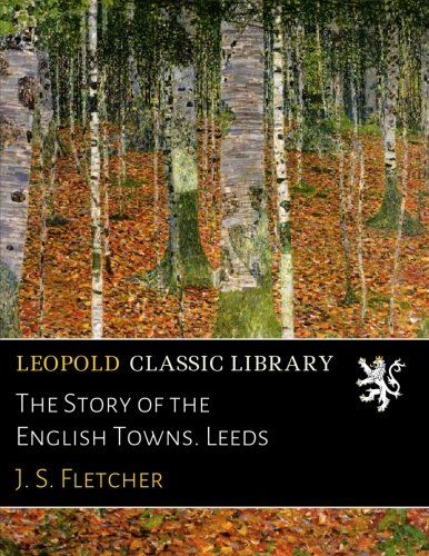 The Story of the English Towns. Leeds