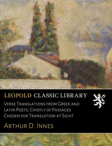 Verse Translations from Greek and Latin Poets; Chiefly of Passages Chosen for Translation at Sight