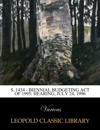 S. 1434 - biennial budgeting act of 1995: hearing, July 24, 1996