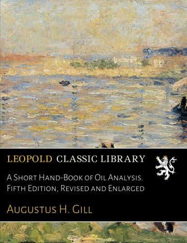A Short Hand-Book of Oil Analysis. Fifth Edition, Revised and Enlarged