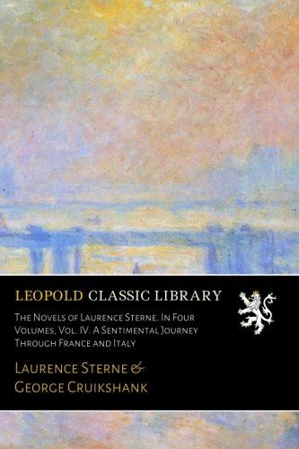 The Novels of Laurence Sterne. In Four Volumes, Vol. IV. A Sentimental Journey Through France and Italy