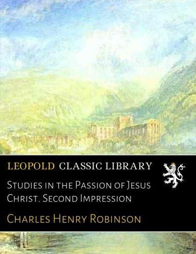Studies in the Passion of Jesus Christ. Second Impression
