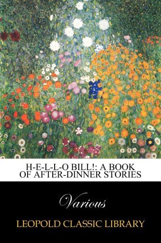 H-E-L-L-O Bill!: a book of after-dinner stories