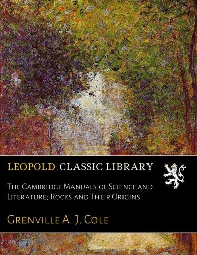 The Cambridge Manuals of Science and Literature; Rocks and Their Origins