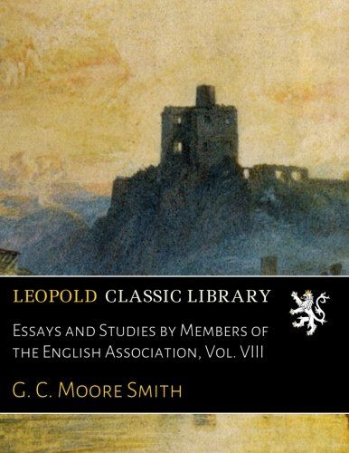 Essays and Studies by Members of the English Association, Vol. VIII