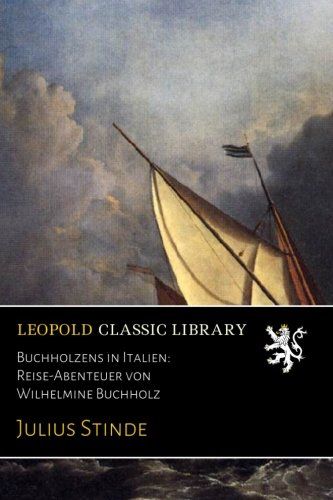 Buchholzens in Italien: Reise-Abenteuer von Wilhelmine Buchholz (German Edition)