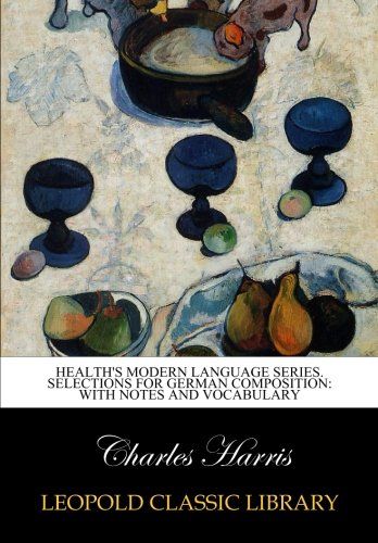 Health's modern language series. Selections for German composition: with notes and vocabulary