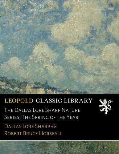 The Dallas Lore Sharp Nature Series; The Spring of the Year
