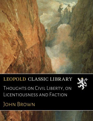 Thoughts on Civil Liberty, on Licentiousness and Faction