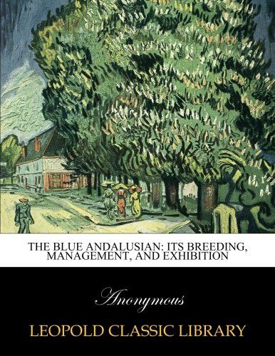 The blue Andalusian: its Breeding, Management, and Exhibition