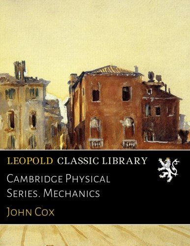 Cambridge Physical Series. Mechanics