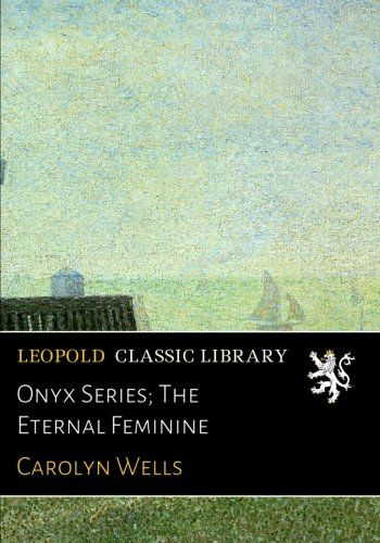Onyx Series; The Eternal Feminine
