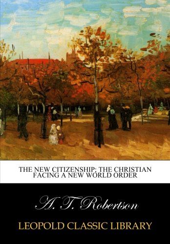 The new citizenship; the Christian facing a new world order