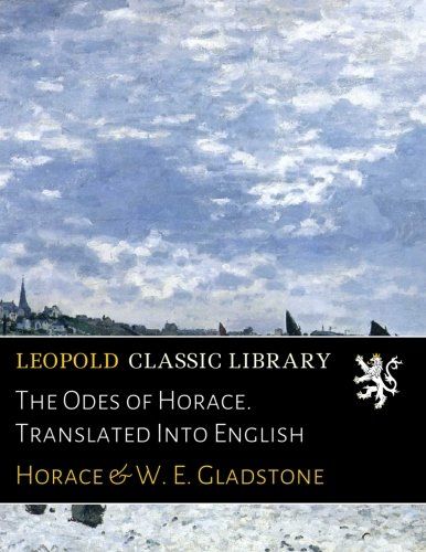 The Odes of Horace. Translated Into English
