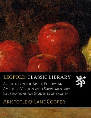 Aristotle on the Art of Poetry: An Amplified Version with Supplementary Illustrations for Students of English