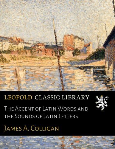 The Accent of Latin Words and the Sounds of Latin Letters