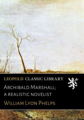 Archibald Marshall; a realistic novelist