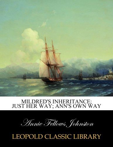 Mildred's inheritance; Just her way; Ann's own way