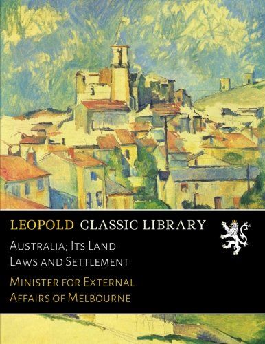 Australia; Its Land Laws and Settlement