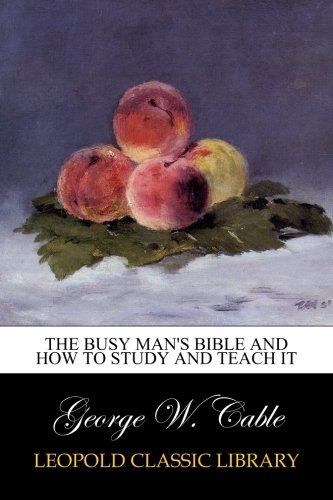 The busy man's Bible and how to study and teach it