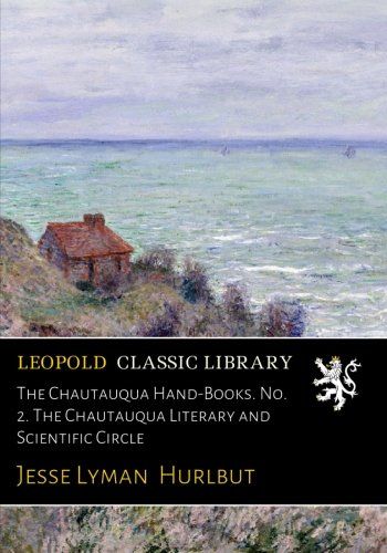 The Chautauqua Hand-Books. No. 2. The Chautauqua Literary and Scientific Circle