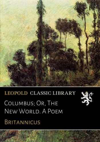 Columbus; Or, The New World. A Poem