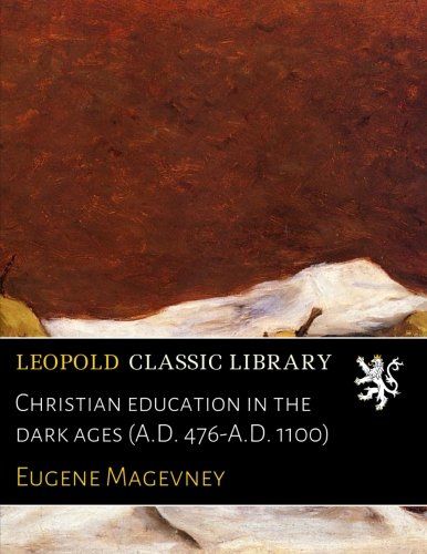 Christian education in the dark ages (A.D. 476-A.D. 1100)