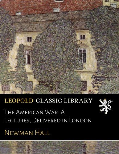 The American War. A Lectures, Delivered in London