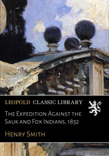 The Expedition Against the Sauk and Fox Indians, 1832
