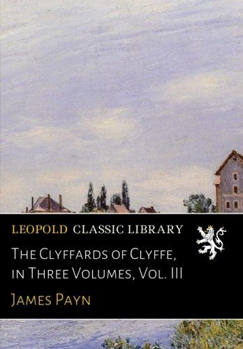 The Clyffards of Clyffe, in Three Volumes, Vol. III