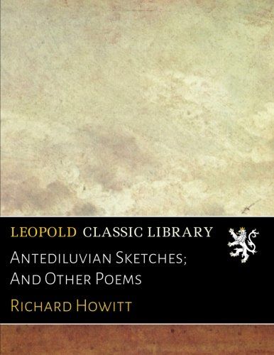 Antediluvian Sketches; And Other Poems