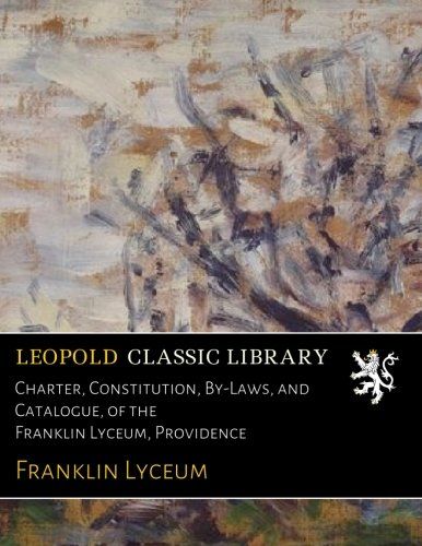 Charter, Constitution, By-Laws, and Catalogue, of the Franklin Lyceum, Providence