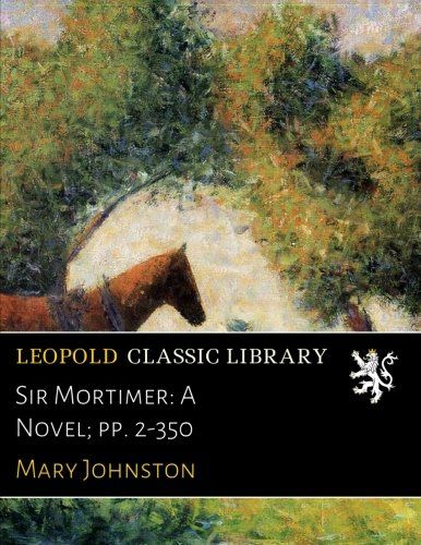Sir Mortimer: A Novel; pp. 2-350