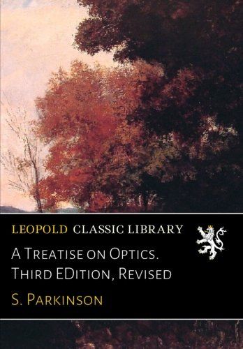 A Treatise on Optics. Third EDition, Revised
