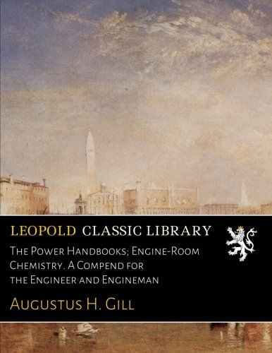 The Power Handbooks; Engine-Room Chemistry. A Compend for the Engineer and Engineman