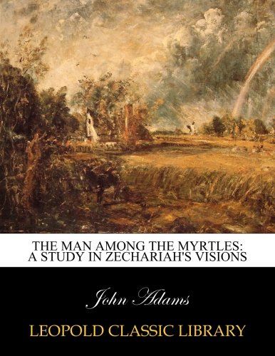 The man among the myrtles: a study in Zechariah's visions