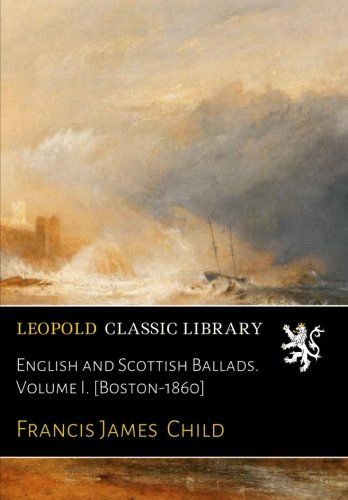 English and Scottish Ballads. Volume I. [Boston-1860]