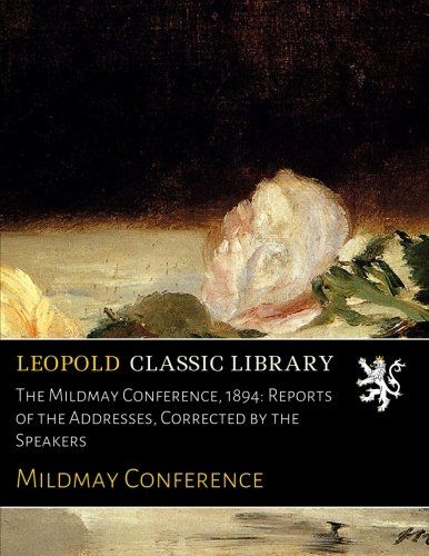 The Mildmay Conference, 1894: Reports of the Addresses, Corrected by the Speakers