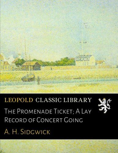 The Promenade Ticket; A Lay Record of Concert Going