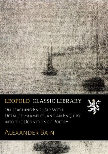 On Teaching English: With Detailed Examples, and an Enquiry into the Definition of Poetry