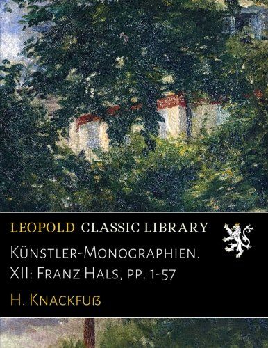 Künstler-Monographien. XII: Franz Hals, pp. 1-57 (German Edition)