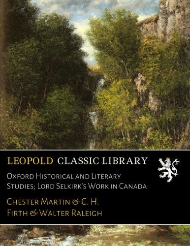 Oxford Historical and Literary Studies; Lord Selkirk's Work in Canada