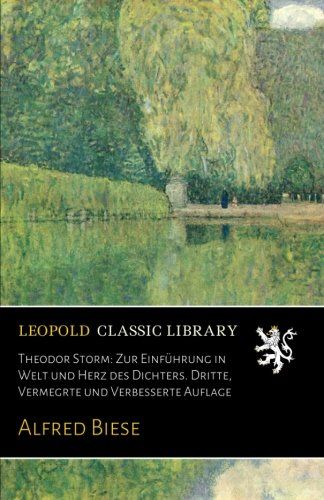 Theodor Storm: Zur Einführung in Welt und Herz des Dichters. Dritte, Vermegrte und Verbesserte Auflage (German Edition)
